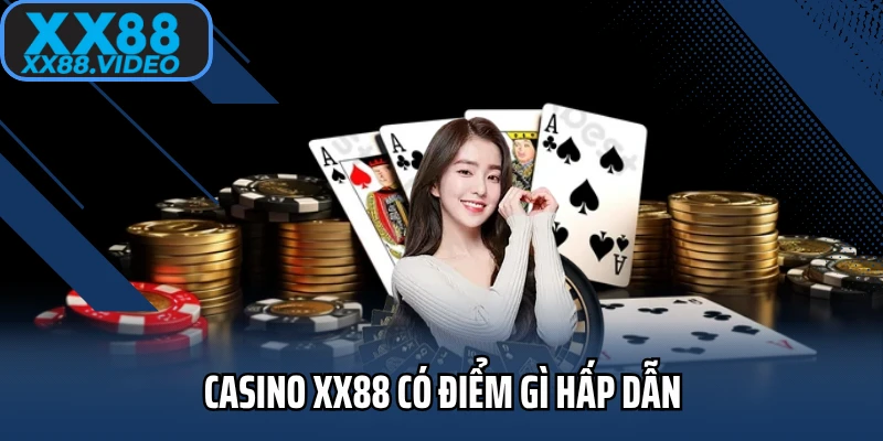 Casino XX88 có điểm gì hấp dẫn