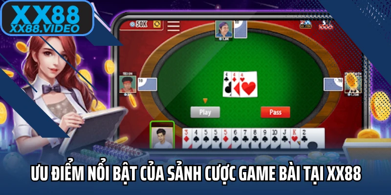 Ưu điểm nổi bật của sảnh cược game bài tại XX88